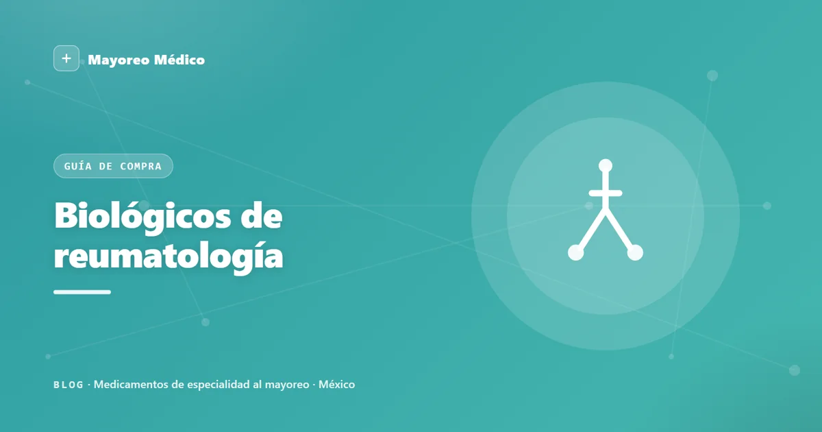 Biológicos de reumatología al mayoreo: anti-TNF y anti-IL-17 en México