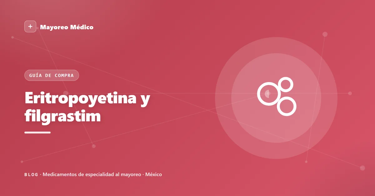 Eritropoyetina y filgrastim al mayoreo: proveedor en México