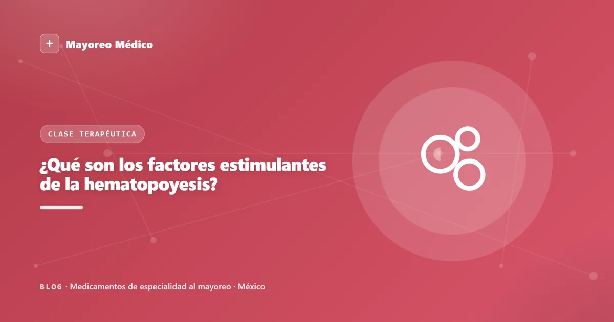 ¿Qué son los factores estimulantes de la hematopoyesis?