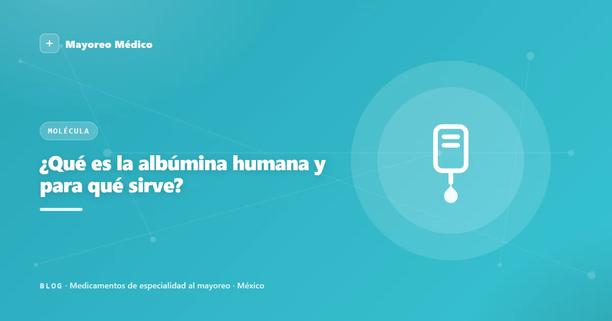 ¿Qué es la albúmina humana y para qué sirve?