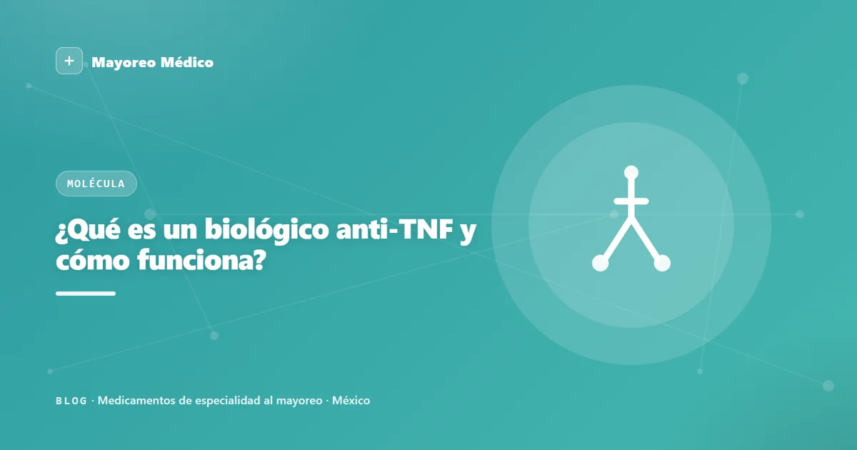 ¿Qué es un biológico anti-TNF y cómo funciona?