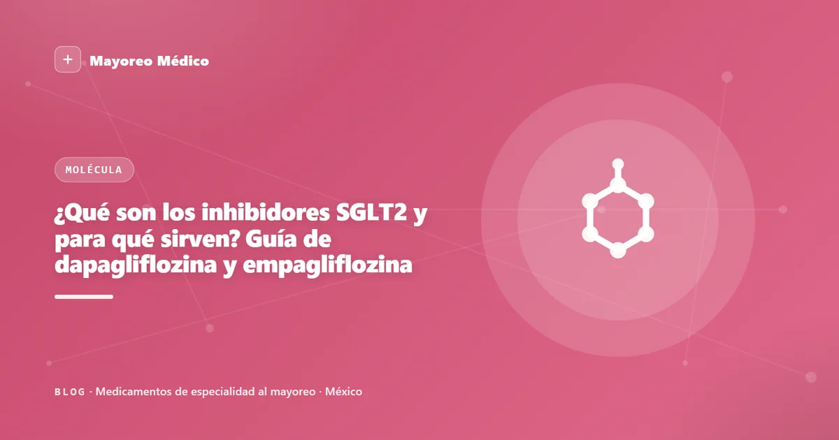 ¿Qué son los inhibidores SGLT2 y para qué sirven? Guía de dapagliflozina y empagliflozina