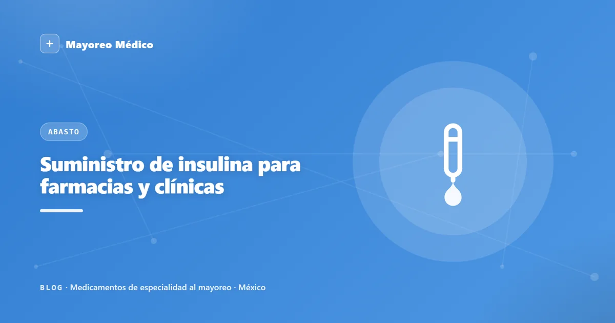 Suministro de insulina para farmacias y clínicas: cómo evitar el desabasto