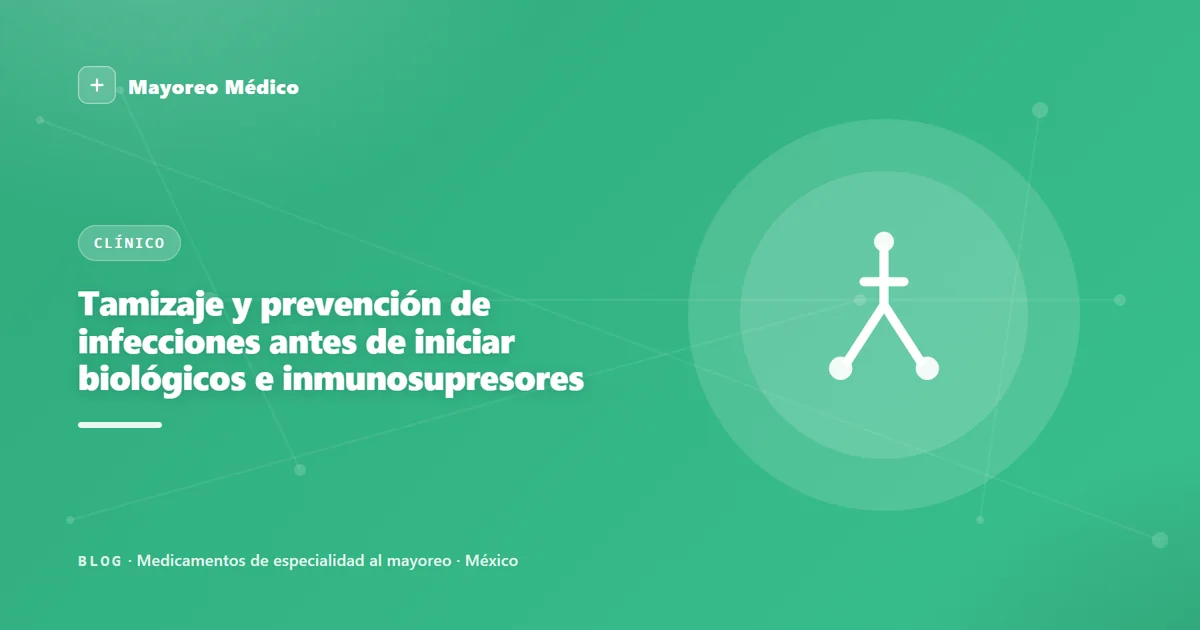 Tamizaje y prevención de infecciones antes de iniciar biológicos e inmunosupresores